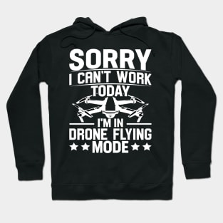 SORRY I CANT  WORK TODAY IM IN DRONE FLYING MODE Hoodie